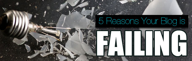 5 Reasons Your Blog Is Failing