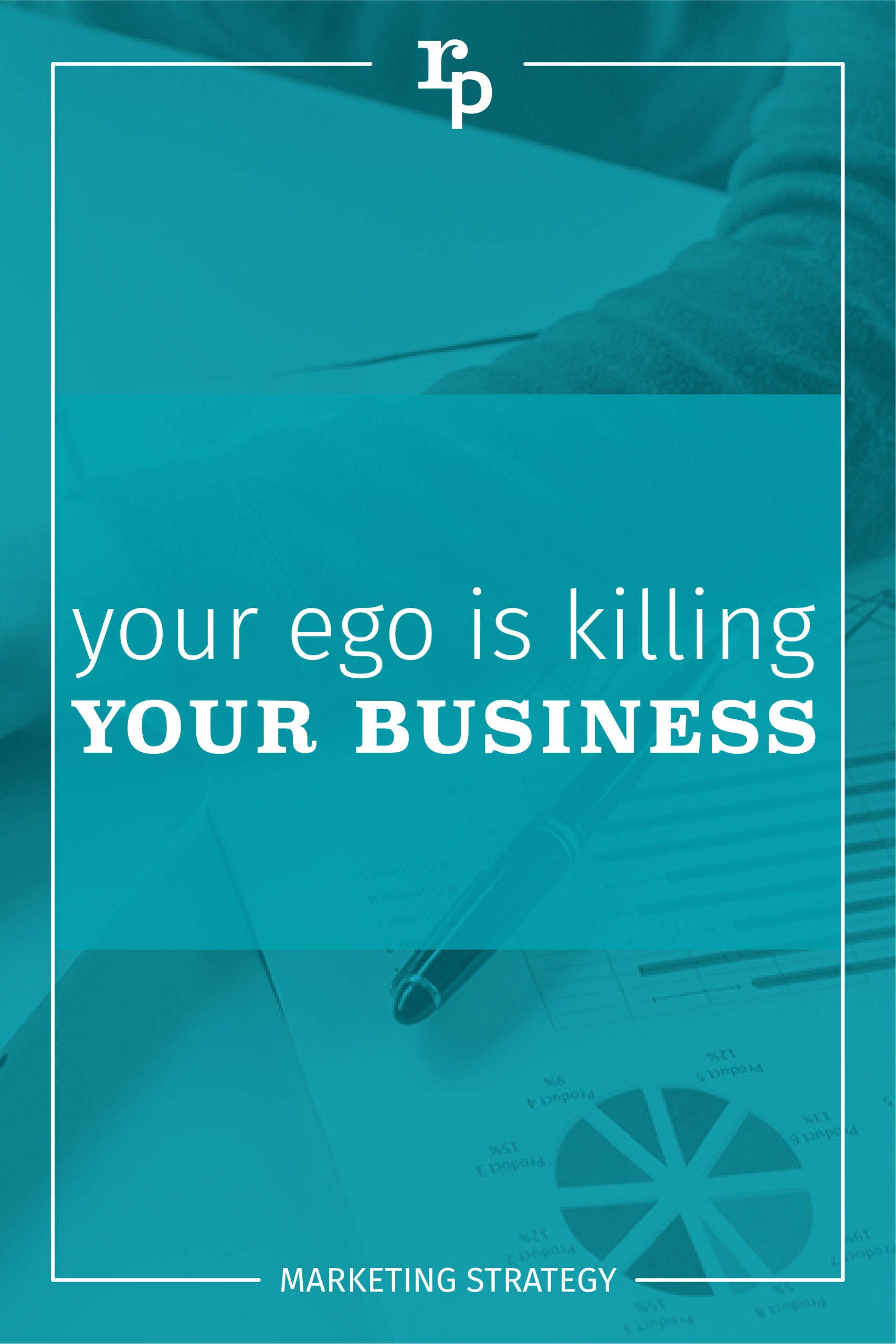your ego is killing your business strategy1 pin teal scaled