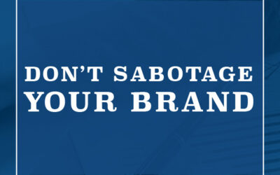 Don’t Sabotage Your Brand