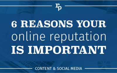 Top 6 Reasons Your Online Reputation is Important