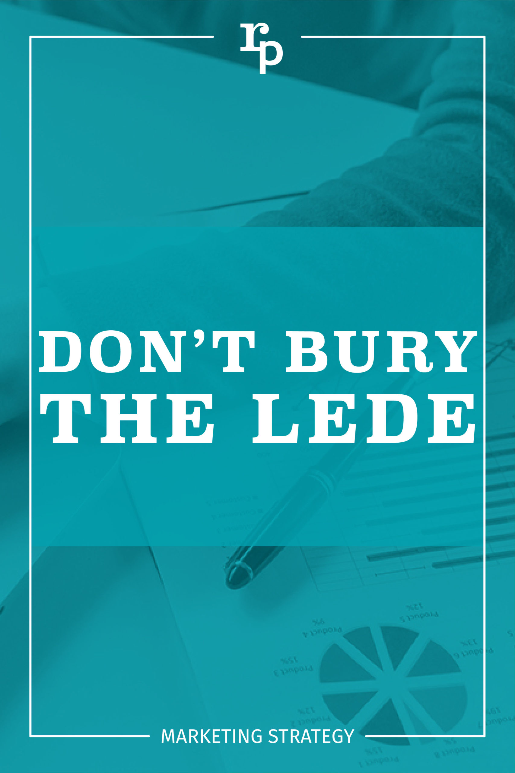 dont bury the lede strategy1 pin teal scaled